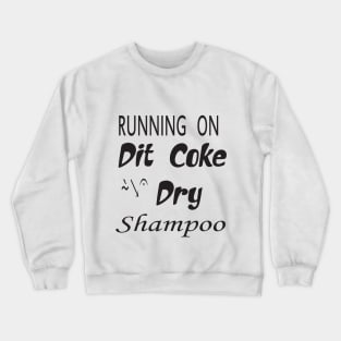 running on diet coke dry shampoo t-shirt Crewneck Sweatshirt